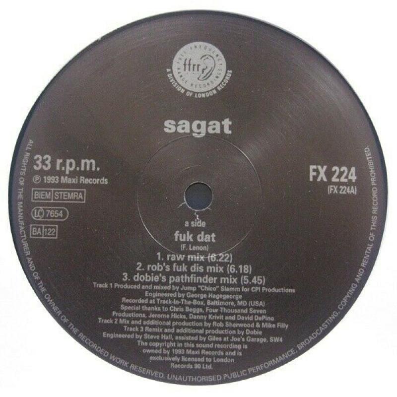 Sagat ?? F** Dat Label: FFRR ?? FX 224, FFRR ?? 857 345-1 Format: Vinyl, 12&quot; Country: UK 1993